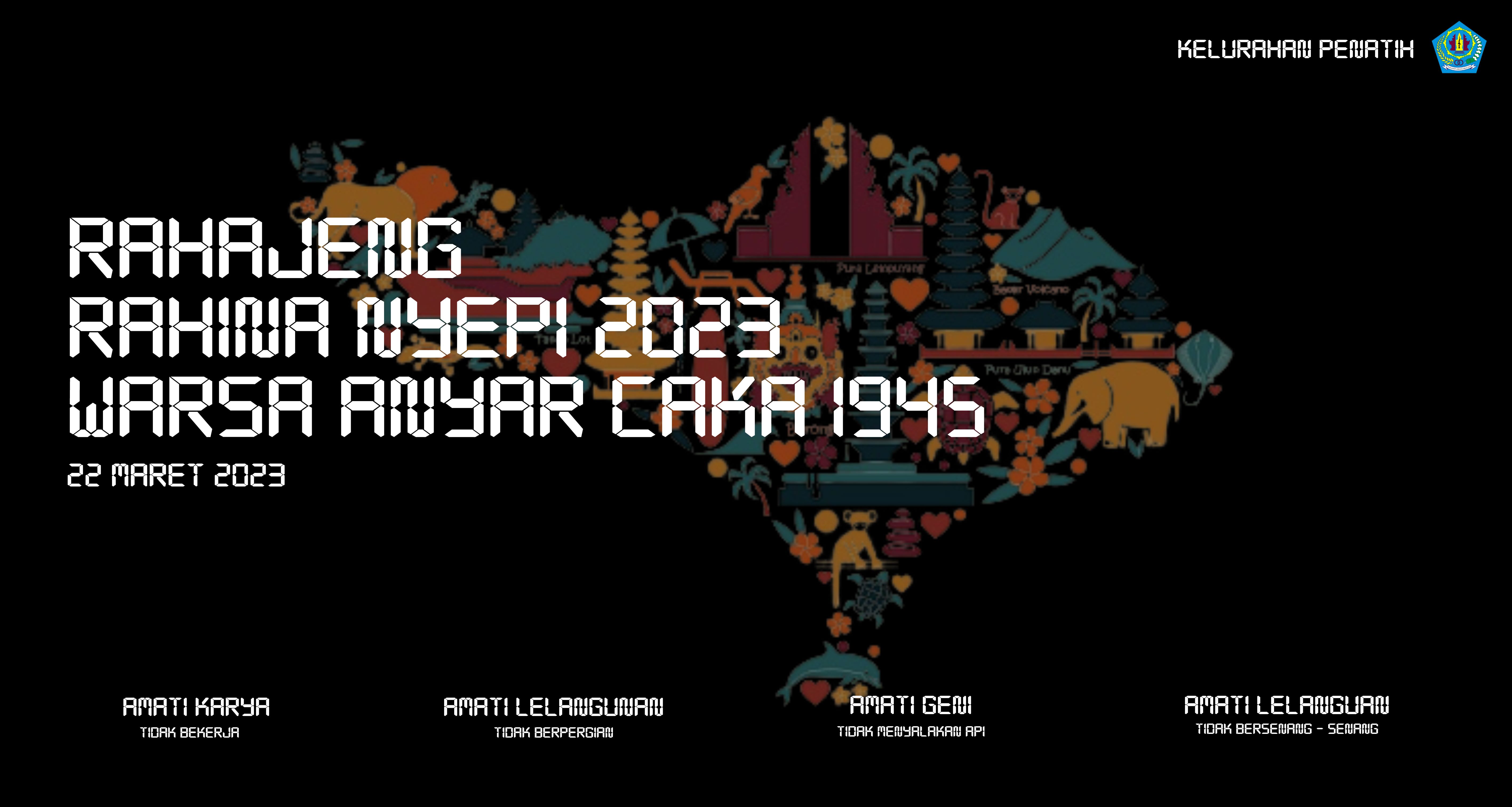 KELURAHAN PENATIH MENGUCAPKAN RAHAJENG HARI RAYA NYEPI SAKA 1945
